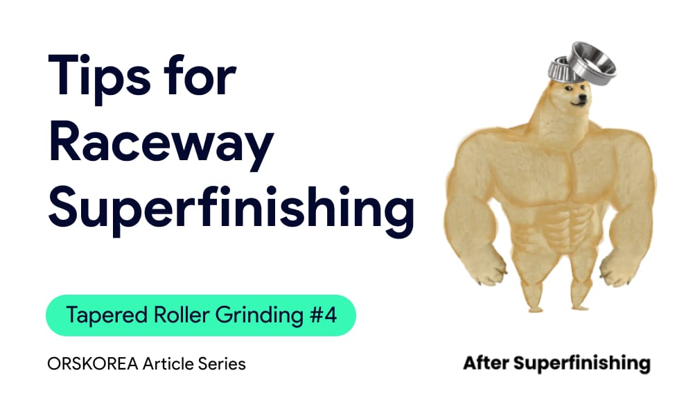 Insight | Tapered Roller Grinding #4 Key Consideration for Tapered Roller Raceway Centerless Superfinishing