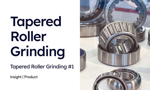 Insight | Tapered Roller Grinding #1 What's the Secret to TRB (Tapered Roller Bearing)?